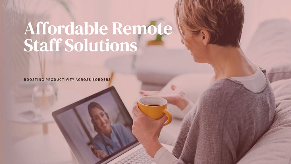 The Ultimate Guide to Affordable Remote Staff Solutions in the USA: Boosting Productivity and Efficiency Across Borders