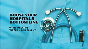 Boost Your Hospital's Bottom Line with WFlair's Virtual RCM Talent
